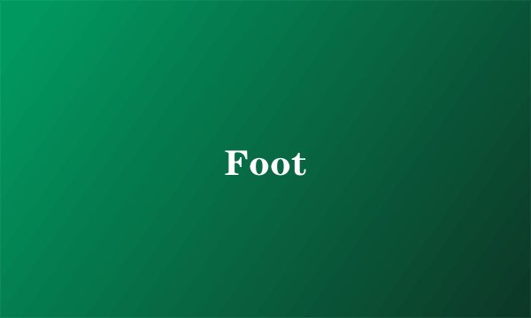 Foot