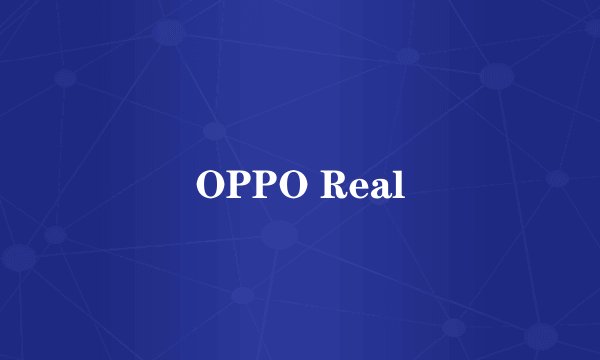 OPPO Real