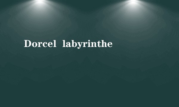 Dorcel  labyrinthe