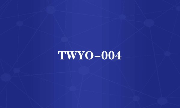 TWYO-004