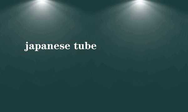 japanese tube