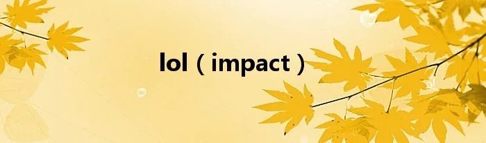 lol(impact)