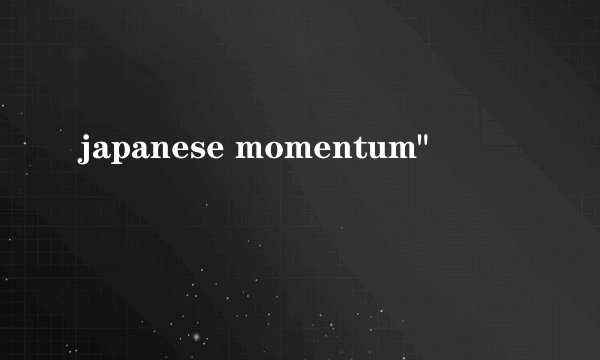 japanese momentum
