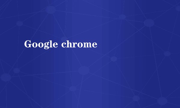 Google chrome