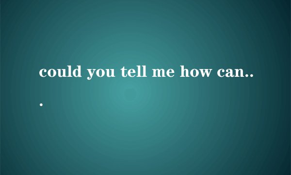 could you tell me how can i get to green hetel?这句话对吗？