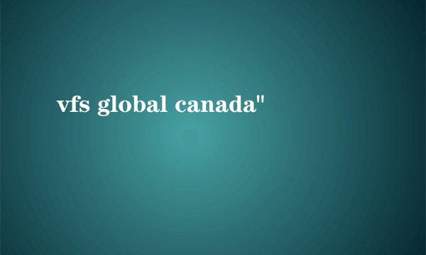 vfs global canada