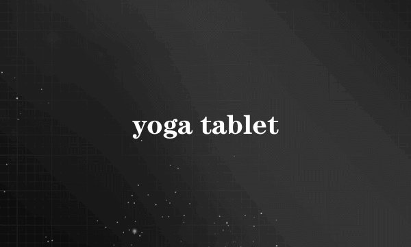 yoga tablet