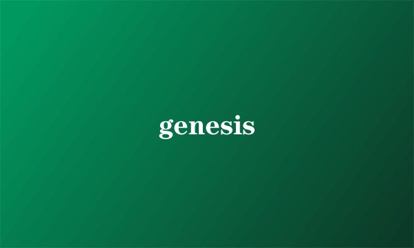 genesis