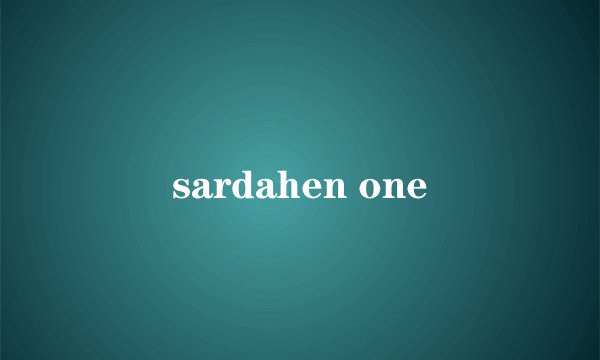 sardahen one