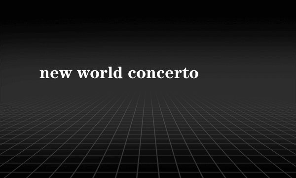 new world concerto