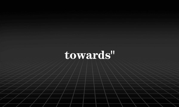 towards