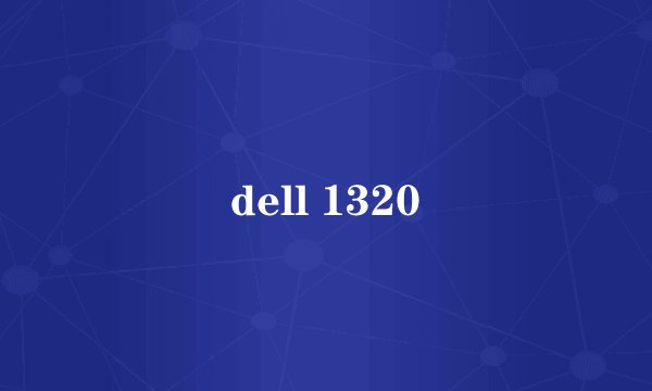 dell 1320