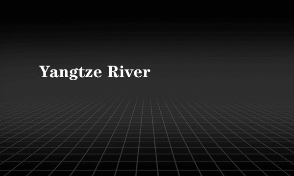 Yangtze River