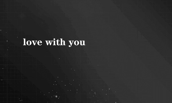 love with you