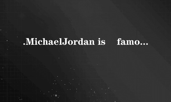 .MichaelJordan is    famous   allthe basketball fans in China know him.A. too;to	B.enough;to	C.so;that	D.as;as