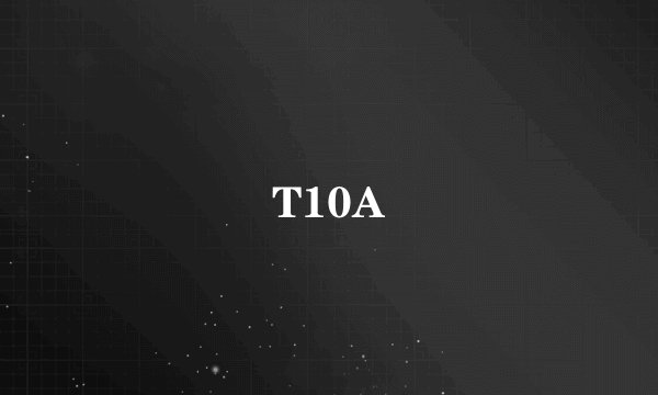 T10A