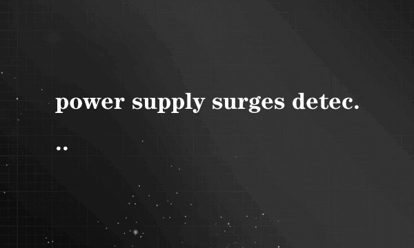 power supply surges detected during the previous power on.