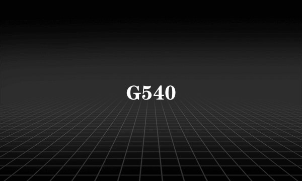 G540