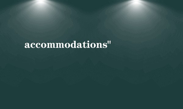 accommodations