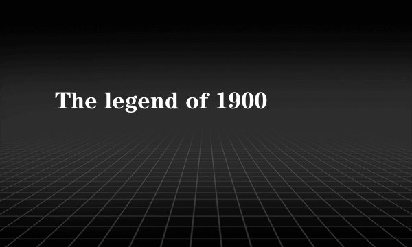 The legend of 1900