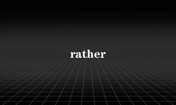 rather