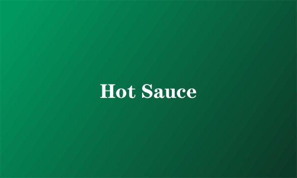 Hot Sauce