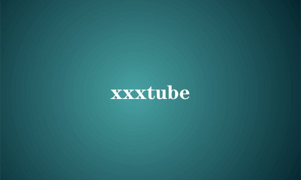 xxxtube