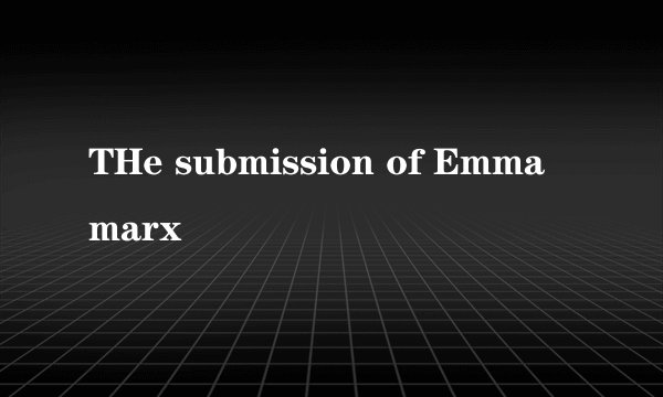 THe submission of Emma marx